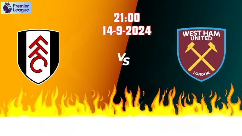 Soi kèo bóng đá Fullham vs West Ham 21h00 ngày 14/9