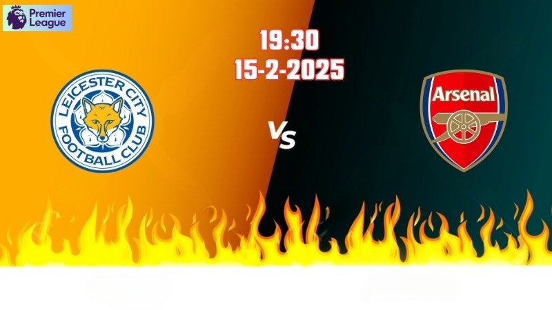 Leicester vs Arsenal, 19h30 ngày 15/2: Lợi thế nghiêng về Pháo thủ!